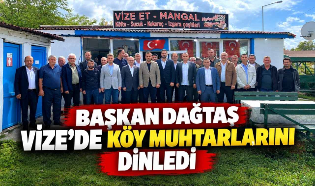 Başkan Dağtaş Vize’de Köy Muhtarlarını Dinledi