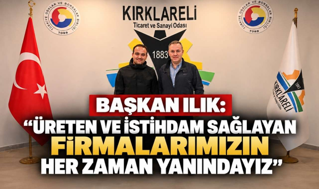 Başkan Ilık: “Üreten ve İstihdam Sağlayan Firmalarımızın Her Zaman Yanındayız”