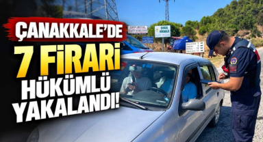Çanakkale’de 7 Firari Hükümlü Yakalandı! 