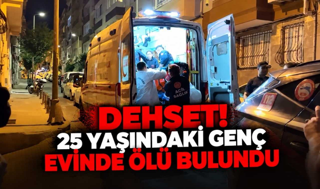 Dehşet! 25 Yaşındaki Genç Evinde Ölü Bulundu