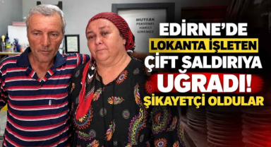 Edirne’de Lokanta İşleten Çift Saldırıya Uğradı! Şikayetçi Oldular