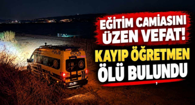 Eğitim camiasını Üzen Vefat! Kayıp Öğretmen Ölü Bulundu