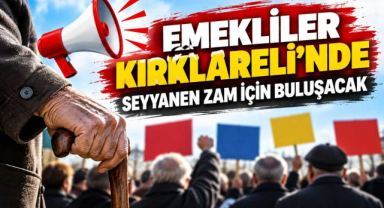 Emekliler Kırklareli’nde Seyyanen Zam İçin Buluşacak