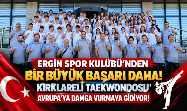 Ergin Spor Kulübü’nden Bir Büyük Başarı Daha! Kırklareli Taekwondosu Avrupa’ya Damga Vurmaya Gidiyor!