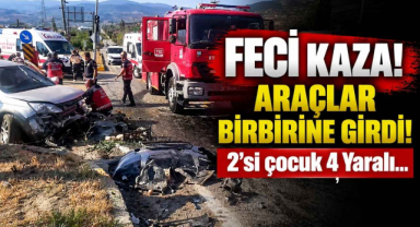 Feci Kaza! Araçlar Birbirine Girdi! 2'si çocuk 4 Yaralı…