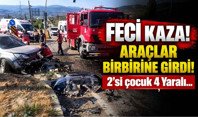 Feci Kaza! Araçlar Birbirine Girdi! 2'si çocuk 4 Yaralı…