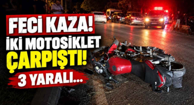 Feci Kaza! İki Motosiklet Çarpıştı! 3 Yaralı…