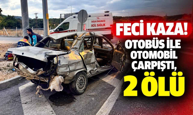 Feci Kaza! Otobüs ile Otomobil Çarpıştı, 2 Ölü...