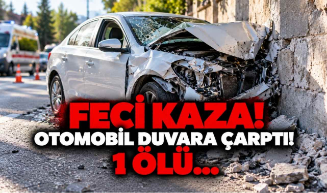 Feci Kaza! Otomobil Duvara Çarptı! 1 Ölü…