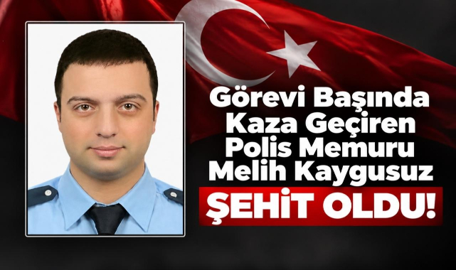 Görevi Başında Kaza Geçiren Polis Memuru Melih Kaygusuz Şehit Oldu!