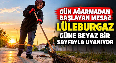 Gün Ağarmadan Başlayan Mesai! Lüleburgaz Güne Beyaz Bir Sayfayla Uyanıyor