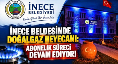 İnece Beldesinde Doğalgaz Heyecanı: Abonelik Süreci Devam Ediyor!