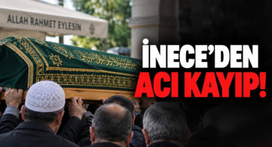 İnece'den Acı Kayıp!