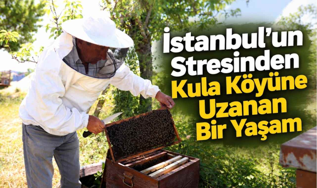 İstanbul'un Stresinden Kula Köyüne Uzanan Bir Yaşam