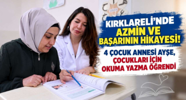 Kırklareli’de Azmin ve Başarının Hikayesi! 4 Çocuk Annesi Ayşe, Çocukları İçin Okuma Yazma Öğrendi