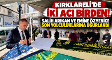 Kırklareli'de İki Acı Birden! Salih Arıkan ve Emine Özyenice Son Yolculuklarına Uğurlandı