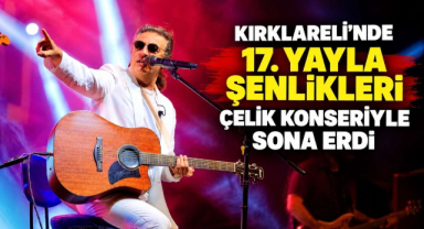 Kırklareli'nde 17. Yayla Şenlikleri Çelik Konseriyle Sona Erdi