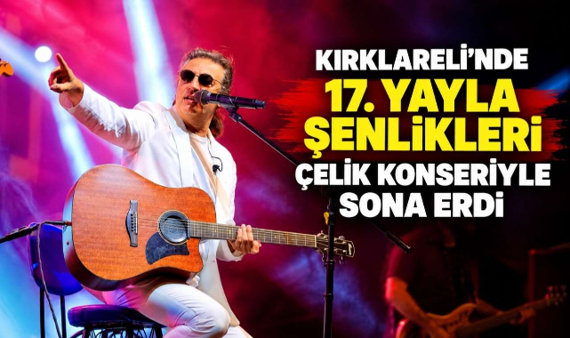 Kırklareli'nde 17. Yayla Şenlikleri Çelik Konseriyle Sona Erdi