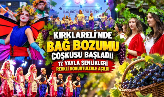 Kırklareli'nde Bağ Bozumu Coşkusu Başladı! 17. Yayla Şenlikleri Renkli Görüntülerle Açıldı