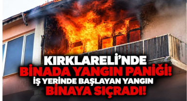 Kırklareli'nde Binada Yangın Paniği! İş Yerinde Başlayan Yangın Binaya Sıçradı! Ekipler Seferber Oldu…