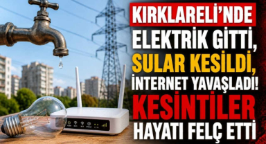 Kırklareli'nde Elektrik Gitti, Sular Kesildi, İnternet Yavaşladı! Kesintiler Hayatı Felç Etti