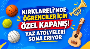 Kırklareli’nde Öğrenciler İçin Özel Kapanış! Yaz Atölyeleri Sona Eriyor