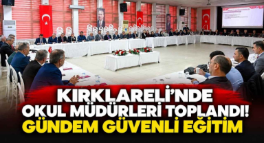 Kırklareli'nde Okul Müdürleri Toplandı! Gündem Güvenli Eğitim