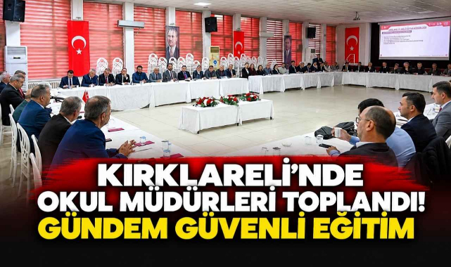 Kırklareli'nde Okul Müdürleri Toplandı! Gündem Güvenli Eğitim