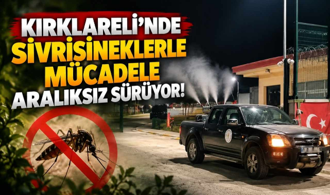 Kırklareli’nde Sivrisineklerle Mücadele Aralıksız Sürüyor!