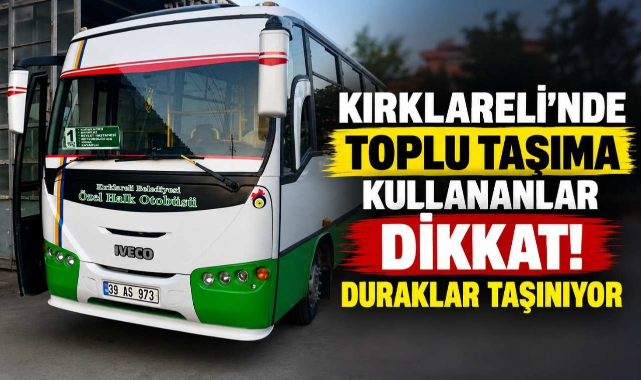 Kırklareli'nde Toplu Taşıma Kullananlar Dikkat! Duraklar Taşınıyor