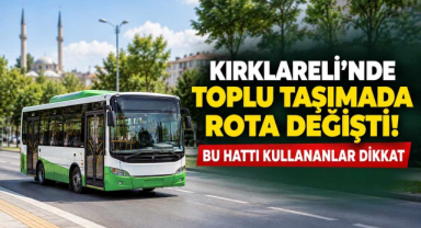 Kırklareli’nde Toplu Taşımada Rota Değişti! Bu Hattı Kullananlar Dikkat