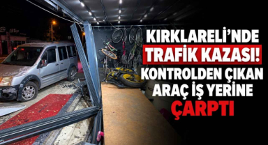 Kırklareli’nde Trafik Kazası! Kontrolden Çıkan Araç İş Yerine Çarptı