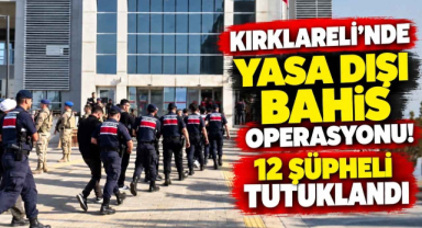 Kırklareli’nde Yasa Dışı Bahis Operasyonu! 12 Şüpheli Tutuklandı