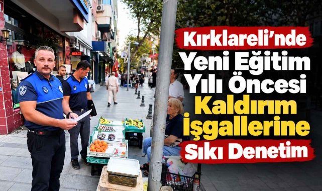 Kırklareli'nde Yeni Eğitim Yılı Öncesi Kaldırım İşgallerine Sıkı Denetim