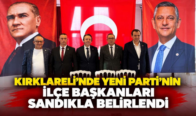Kırklareli’nde Yeni Parti’nin İlçe Başkanları Sandıkla Belirlendi