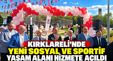Kırklareli'nde Yeni Sosyal ve Sportif Yaşam Alanı Hizmete Açıldı