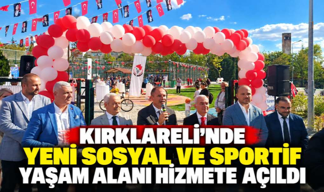 Kırklareli'nde Yeni Sosyal ve Sportif Yaşam Alanı Hizmete Açıldı