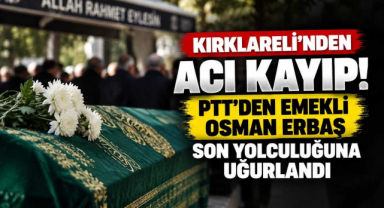 Kırklareli'nden Acı Kayıp! PTT'den Emekli Osman Erbaş Son Yolculuğuna Uğurlandı