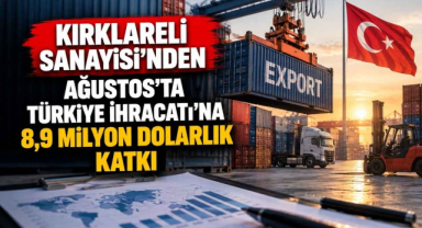 Kırklareli Sanayisi'nden Ağustos'ta Türkiye İhracatı'na 8,9 Milyon Dolarlık Katkı