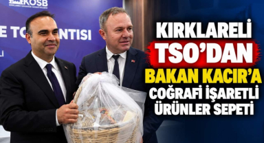 Kırklareli TSO'dan Bakan Kacır'a Coğrafi İşaretli Ürünler Sepeti