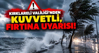 Kırklareli Valiliği'nden Kuvvetli, Fırtına Uyarısı!