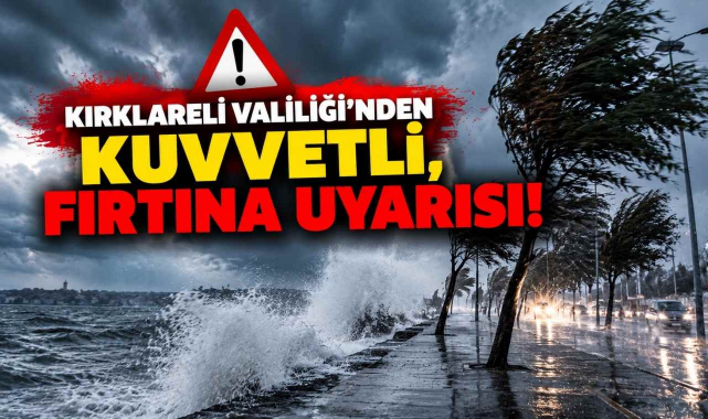 Kırklareli Valiliği'nden Kuvvetli, Fırtına Uyarısı!
