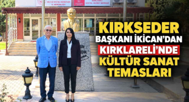 KIRKSEDER Başkanı İkican’dan Kırklareli’nde Kültür Sanat Temasları 