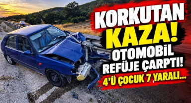 Korkutan Kaza! Otomobil Refüje Çarptı! 4'ü Çocuk 7 Yaralı…