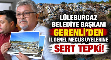 Lüleburgaz Belediye Başkanı Gerenli’den İl Genel Meclis Üyelerine Sert Tepki!