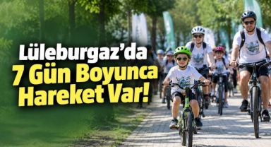 Lüleburgaz'da 7 Gün Boyunca Hareket Var!