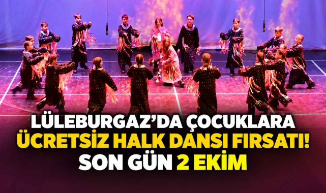 Lüleburgaz’da Çocuklara Ücretsiz Halk Dansları Fırsatı! Son Gün 2 Ekim