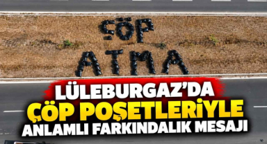 Lüleburgaz’da Çöp Poşetleriyle Anlamlı Farkındalık Mesajı