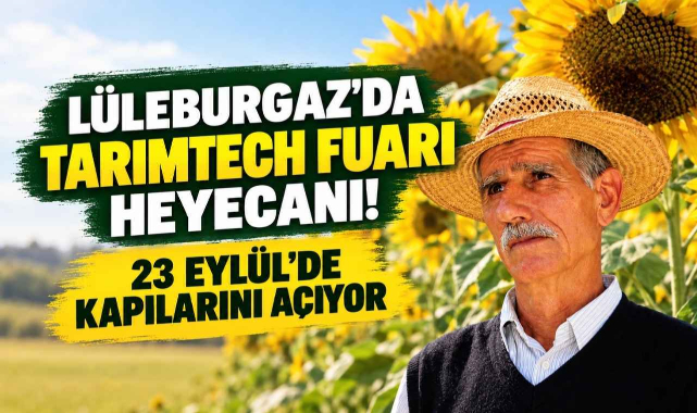 Lüleburgaz’da Tarımtech Fuarı Heyecanı! 23 Eylül’de Kapılarını Açıyor
