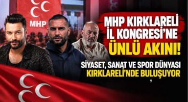 MHP Kırklareli İl Kongresi'ne Ünlü Akını! Siyaset, Sanat ve Spor Dünyası Kırklareli’nde Buluşuyor